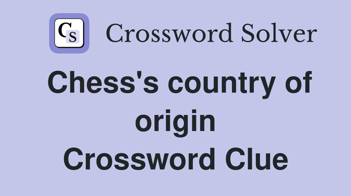 Chess's country of origin Crossword Clue
