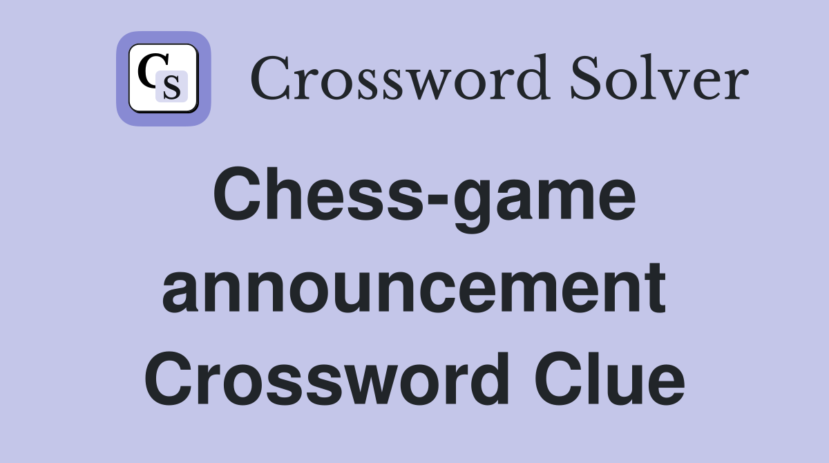 Chess-game announcement Crossword Clue