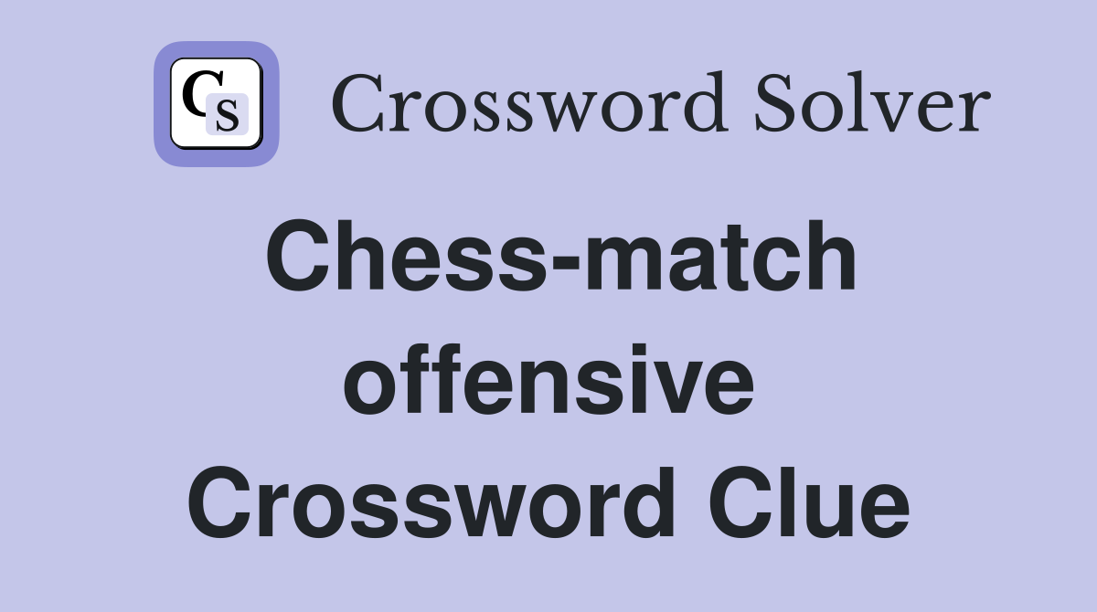 Chess-match offensive Crossword Clue