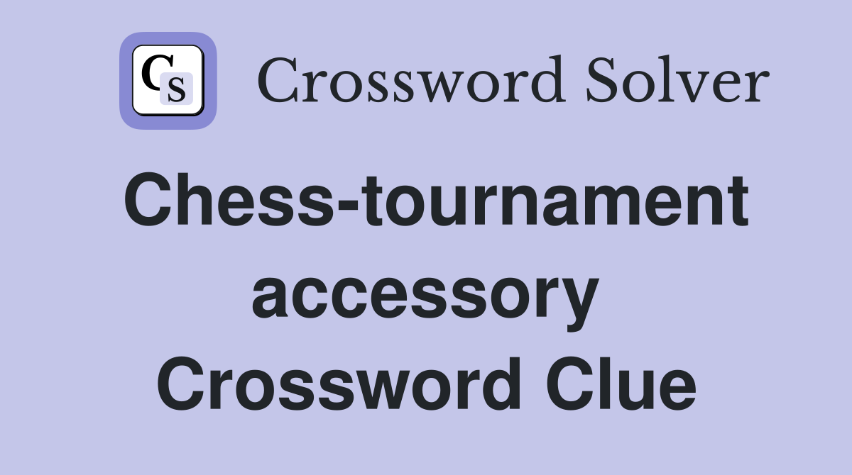 Chess-tournament accessory Crossword Clue