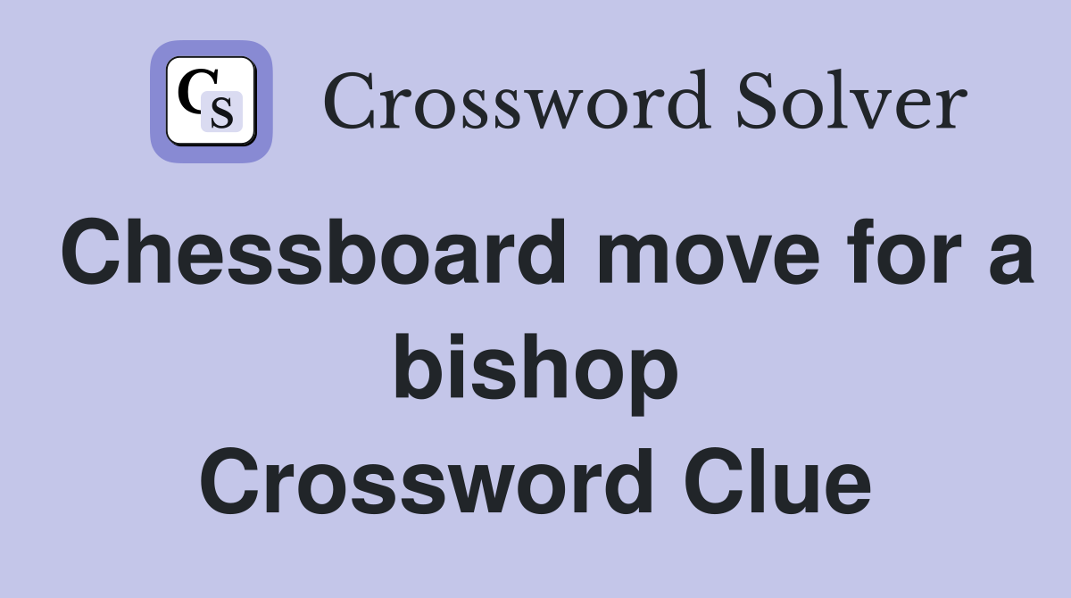 Chessboard move for a bishop Crossword Clue