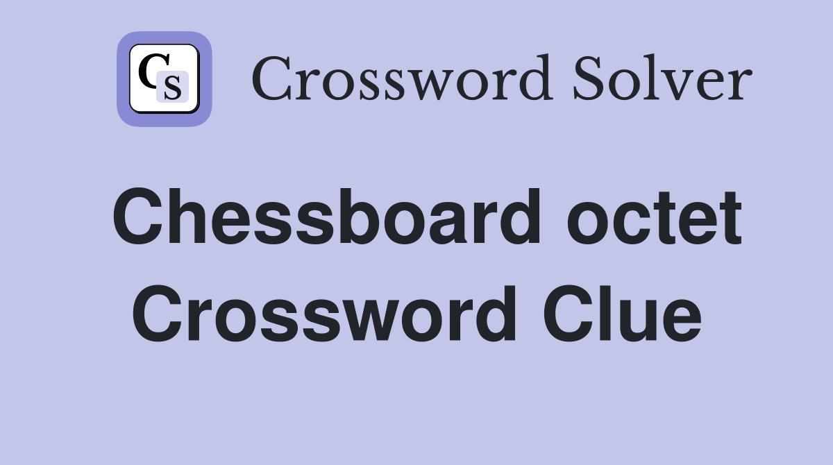 Chessboard octet Crossword Clue