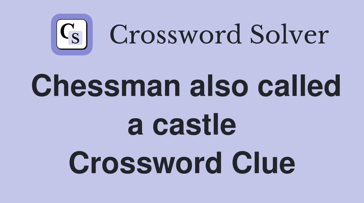 Chessman also called a castle Crossword Clue