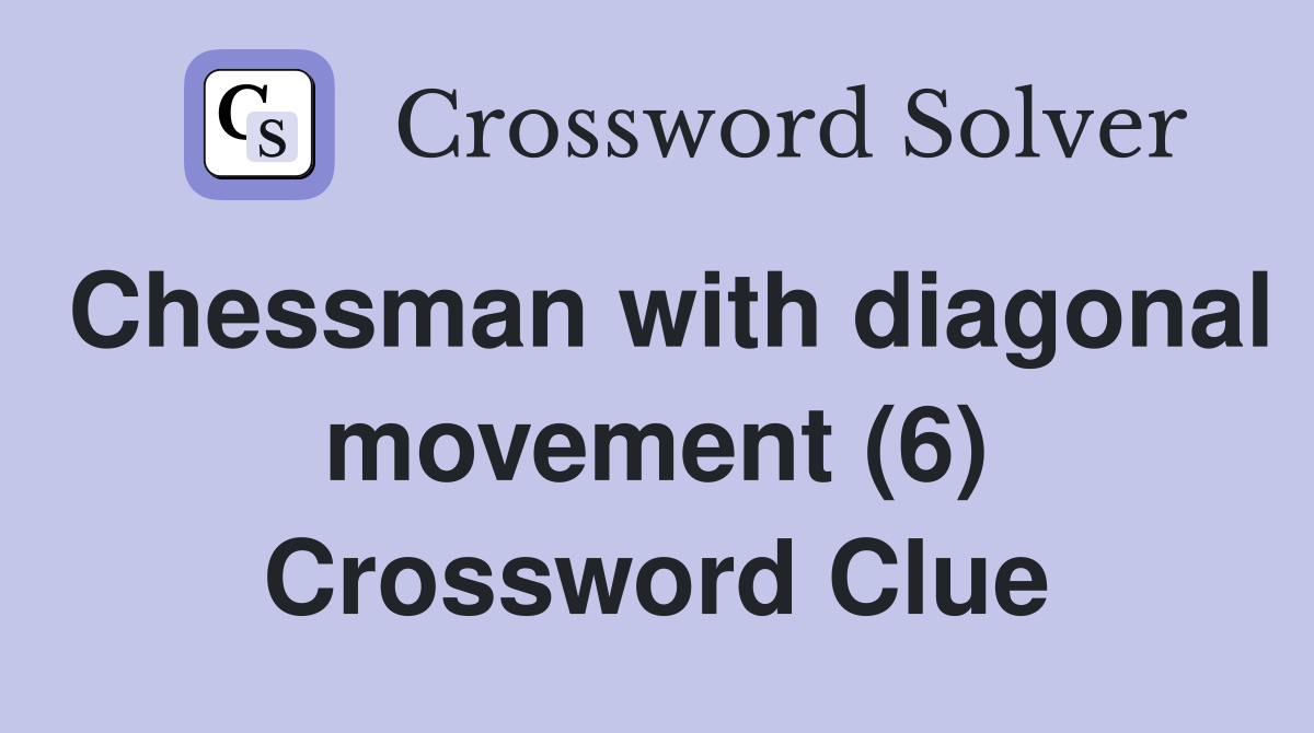 Chessman with diagonal movement (6) Crossword Clue
