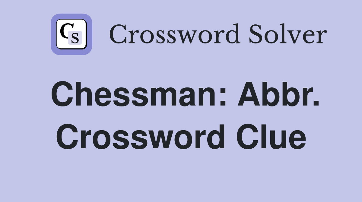 Chessman: Abbr. Crossword Clue