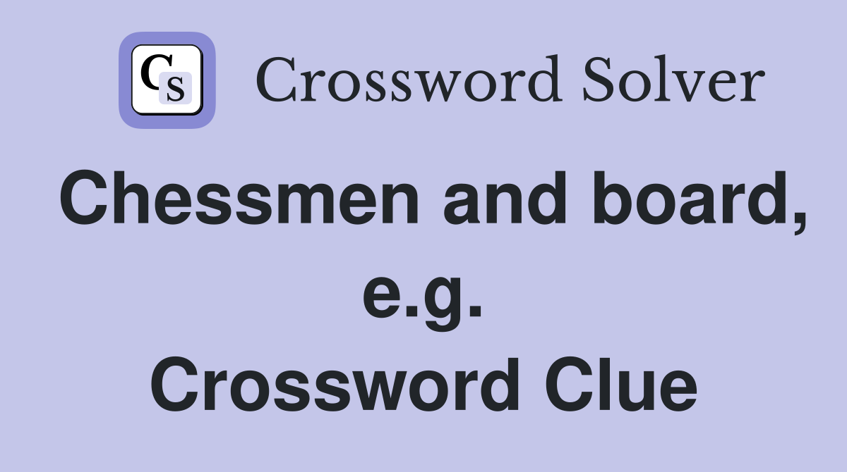 Chessmen and board, e.g. Crossword Clue