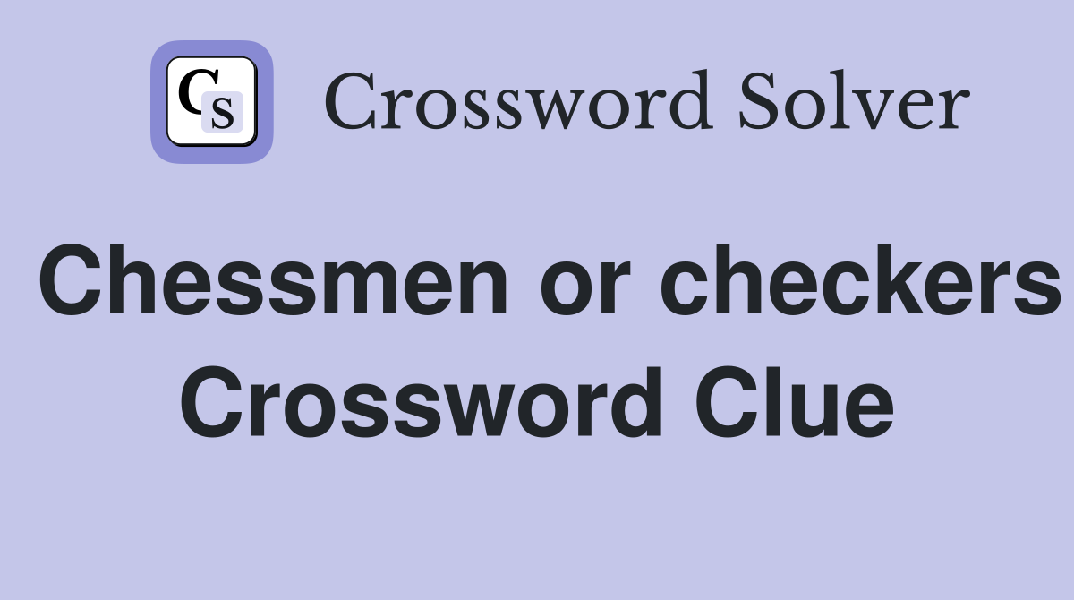 Chessmen or checkers Crossword Clue