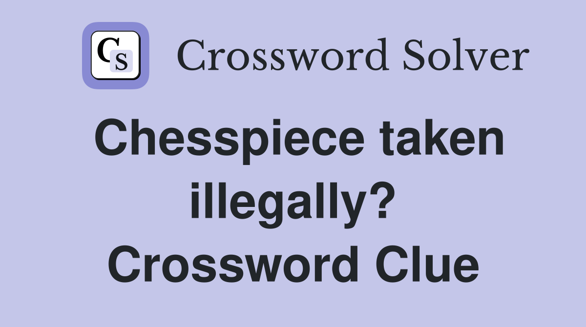 Chesspiece taken illegally? Crossword Clue