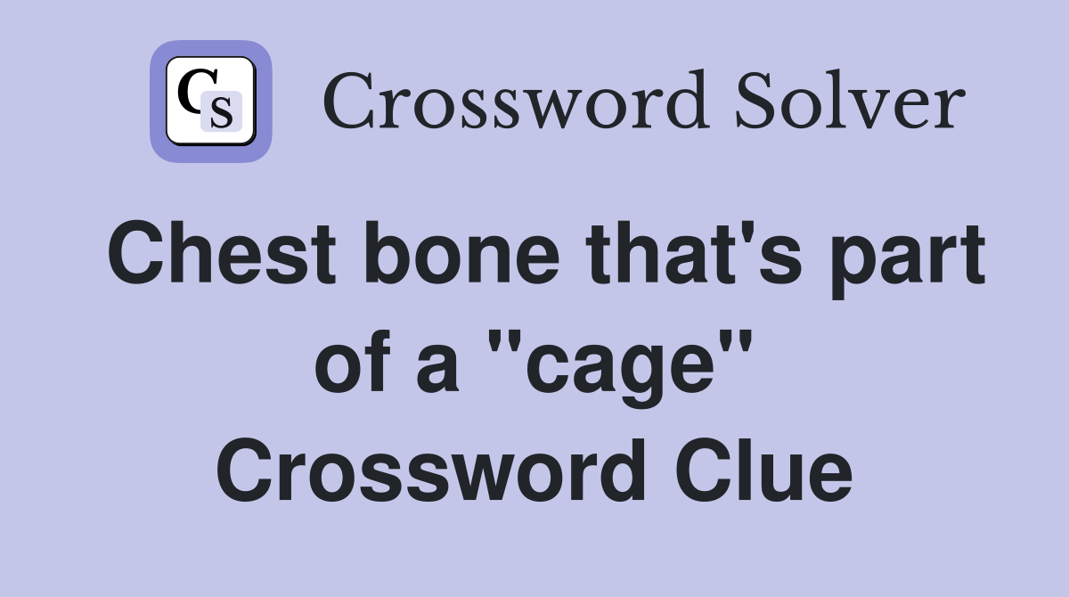 Chest bone that's part of a "cage" Crossword Clue