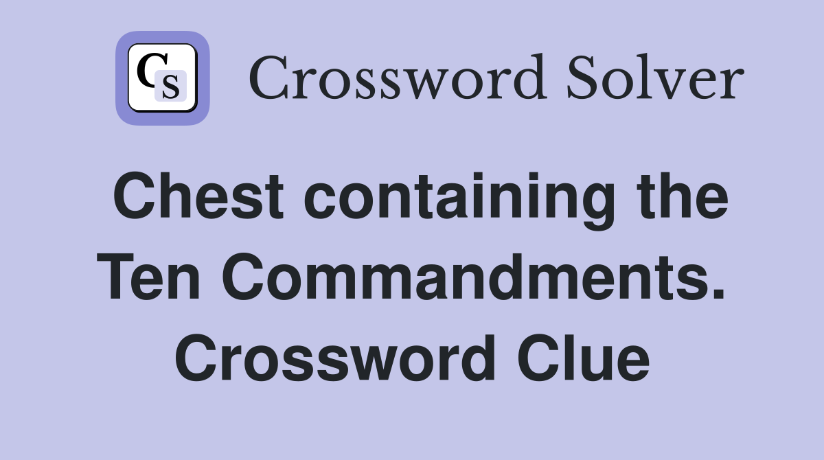 Chest containing the Ten Commandments. Crossword Clue
