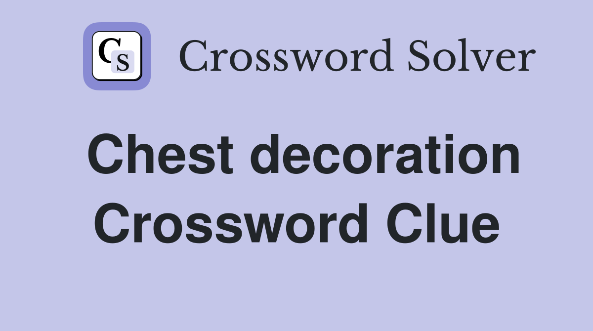Chest decoration Crossword Clue