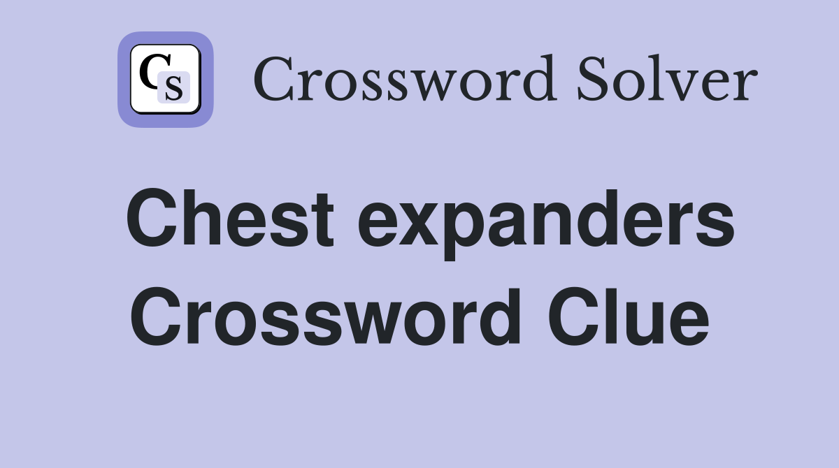 Chest expanders Crossword Clue