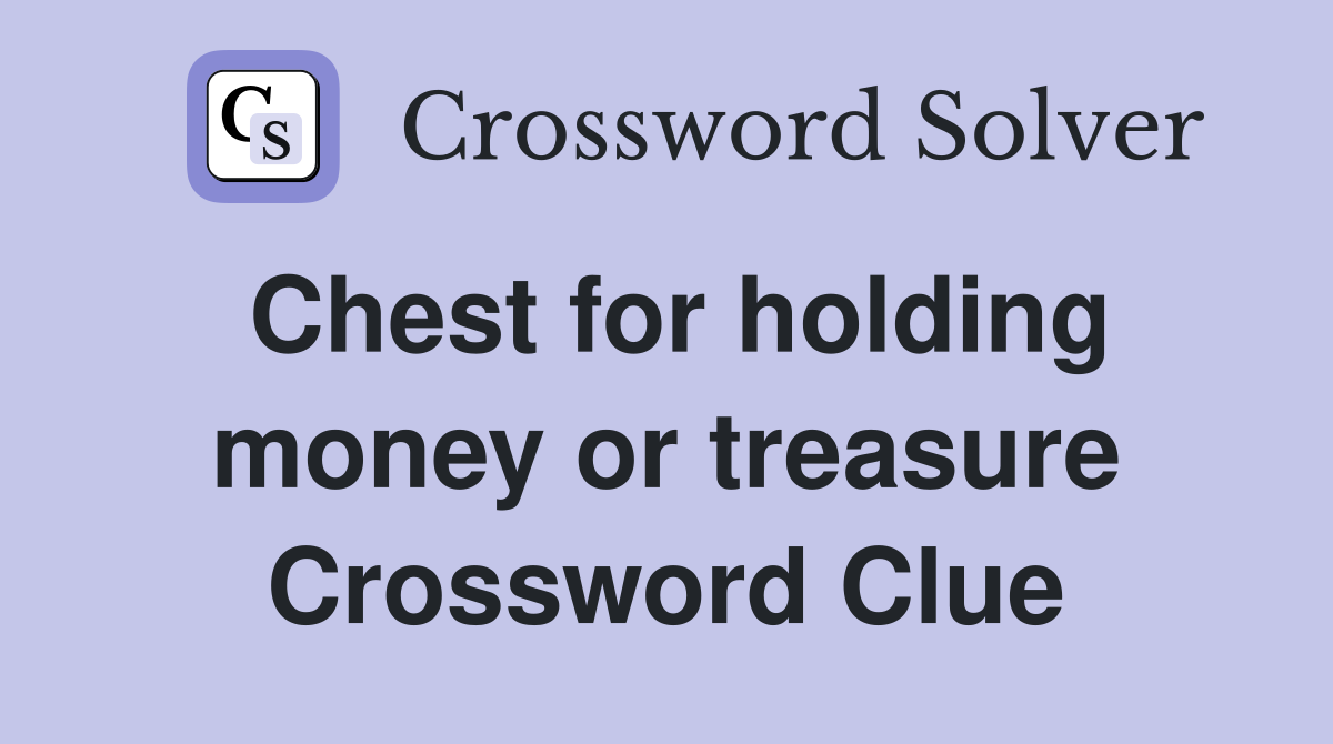 Chest for holding money or treasure Crossword Clue