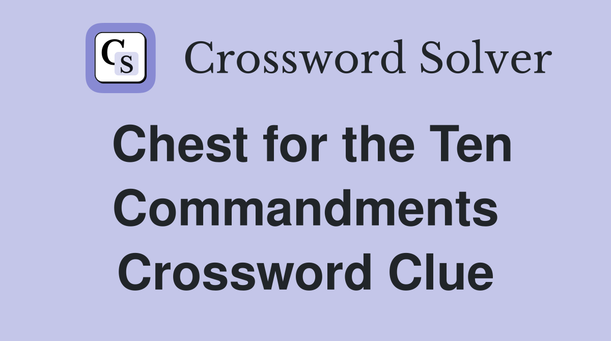 Chest for the Ten Commandments Crossword Clue