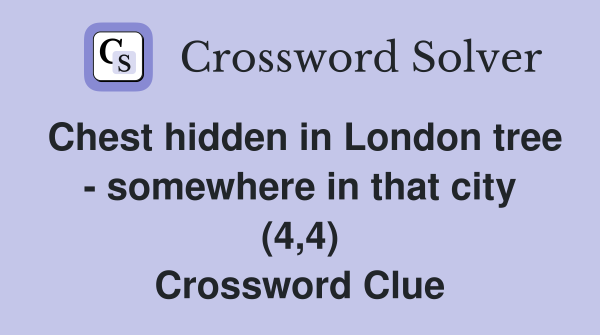 Chest hidden in London tree - somewhere in that city (4,4) Crossword Clue