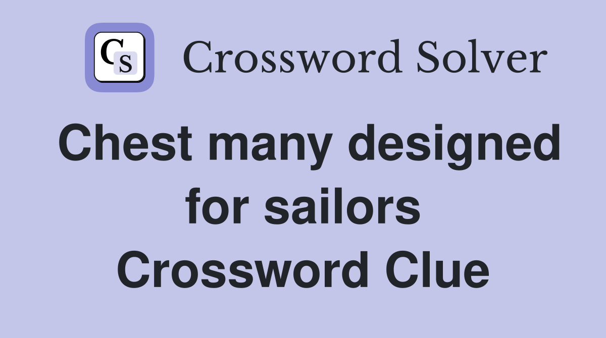 Chest many designed for sailors Crossword Clue