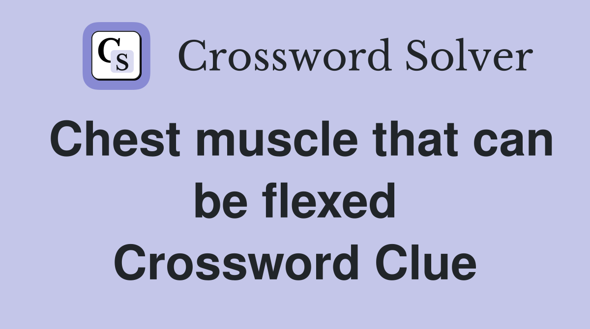 Chest muscle that can be flexed Crossword Clue