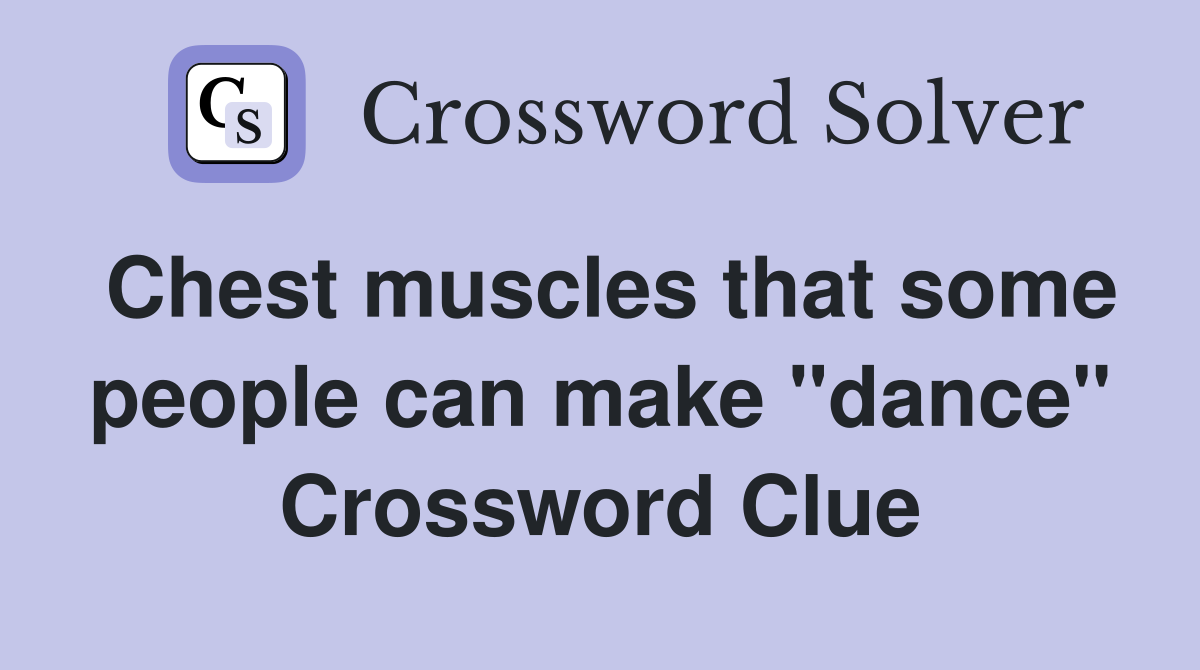 Chest muscles that some people can make "dance" Crossword Clue