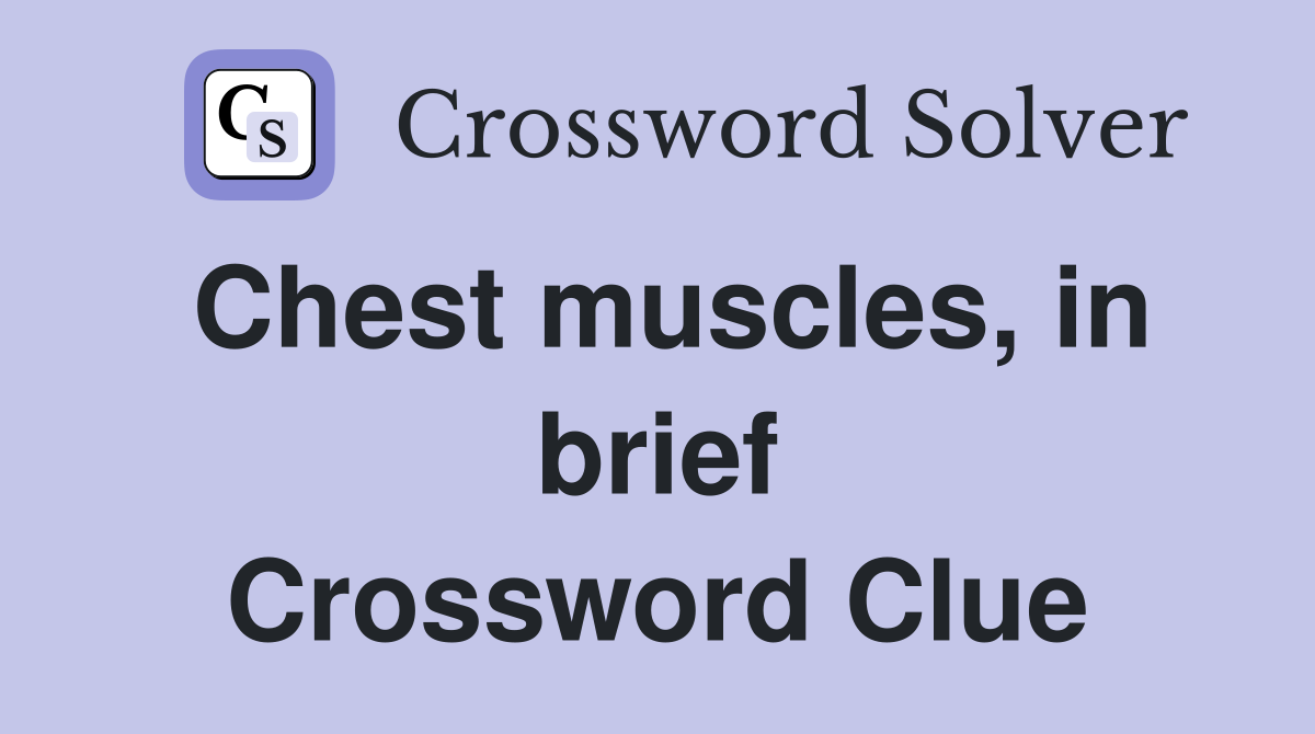Chest muscles, in brief Crossword Clue