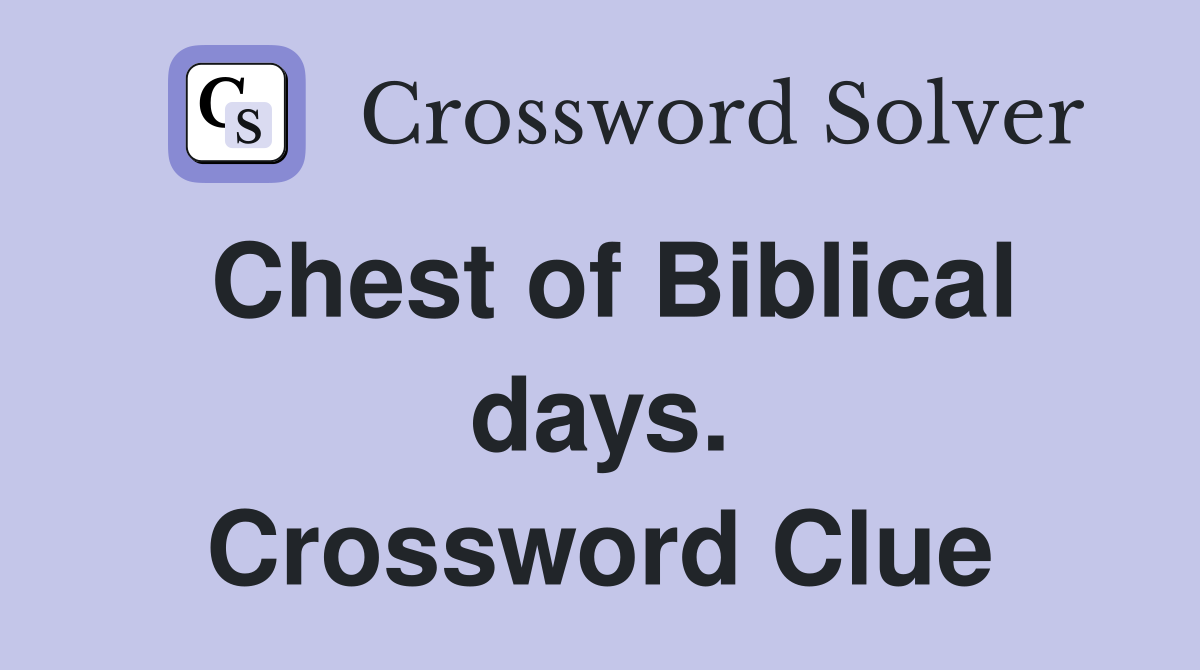 Chest of Biblical days. Crossword Clue