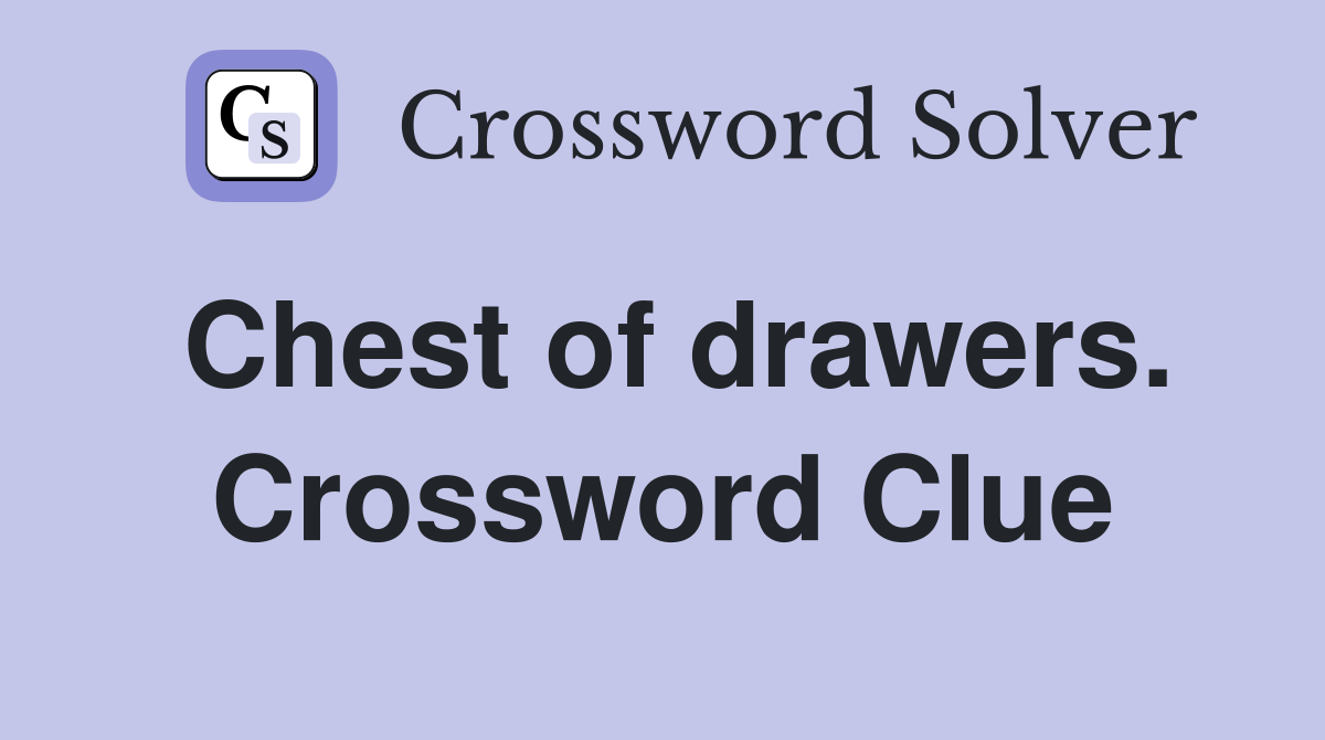 Chest of drawers. Crossword Clue