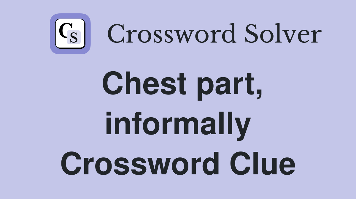 Chest part, informally Crossword Clue