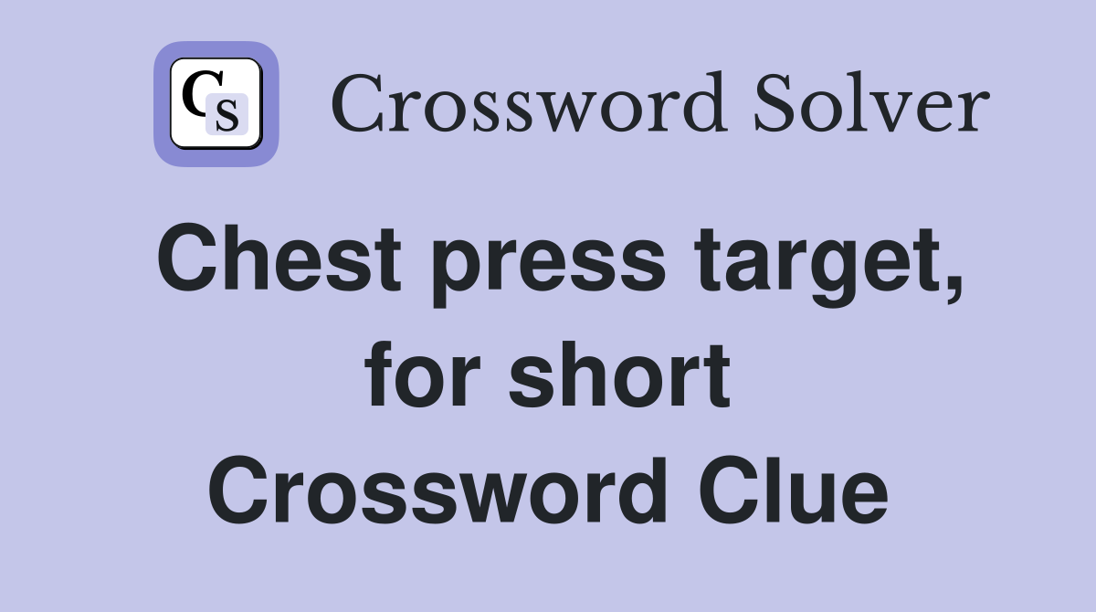 Chest press target, for short Crossword Clue
