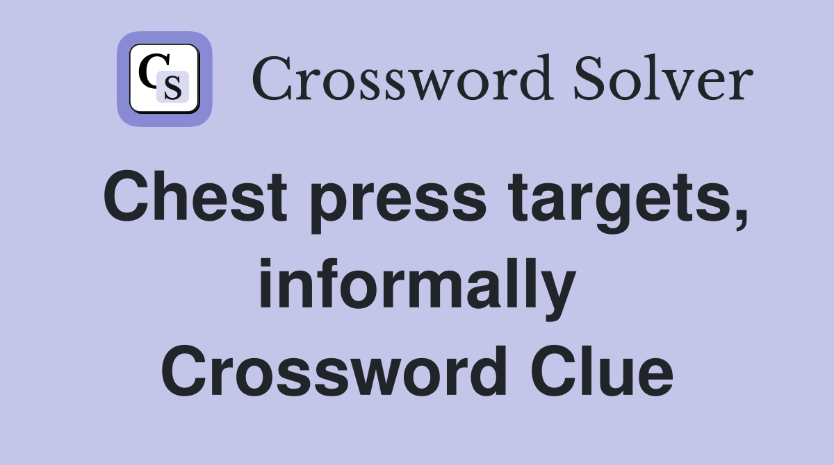 Chest press targets, informally Crossword Clue