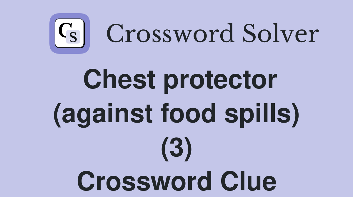 Chest protector (against food spills) (3) Crossword Clue