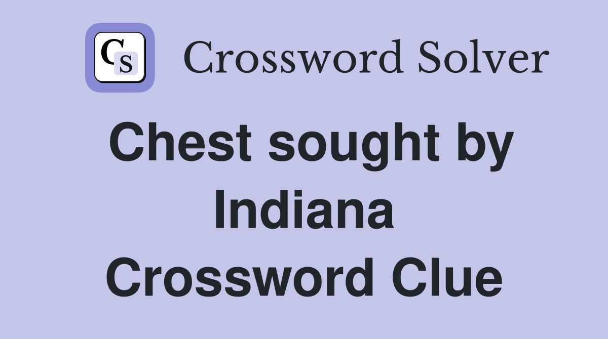 Chest sought by Indiana Crossword Clue