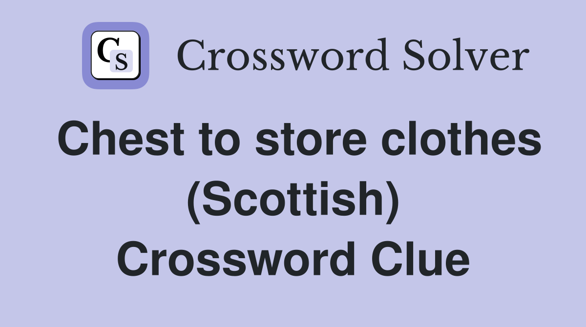 Chest to store clothes (Scottish) Crossword Clue