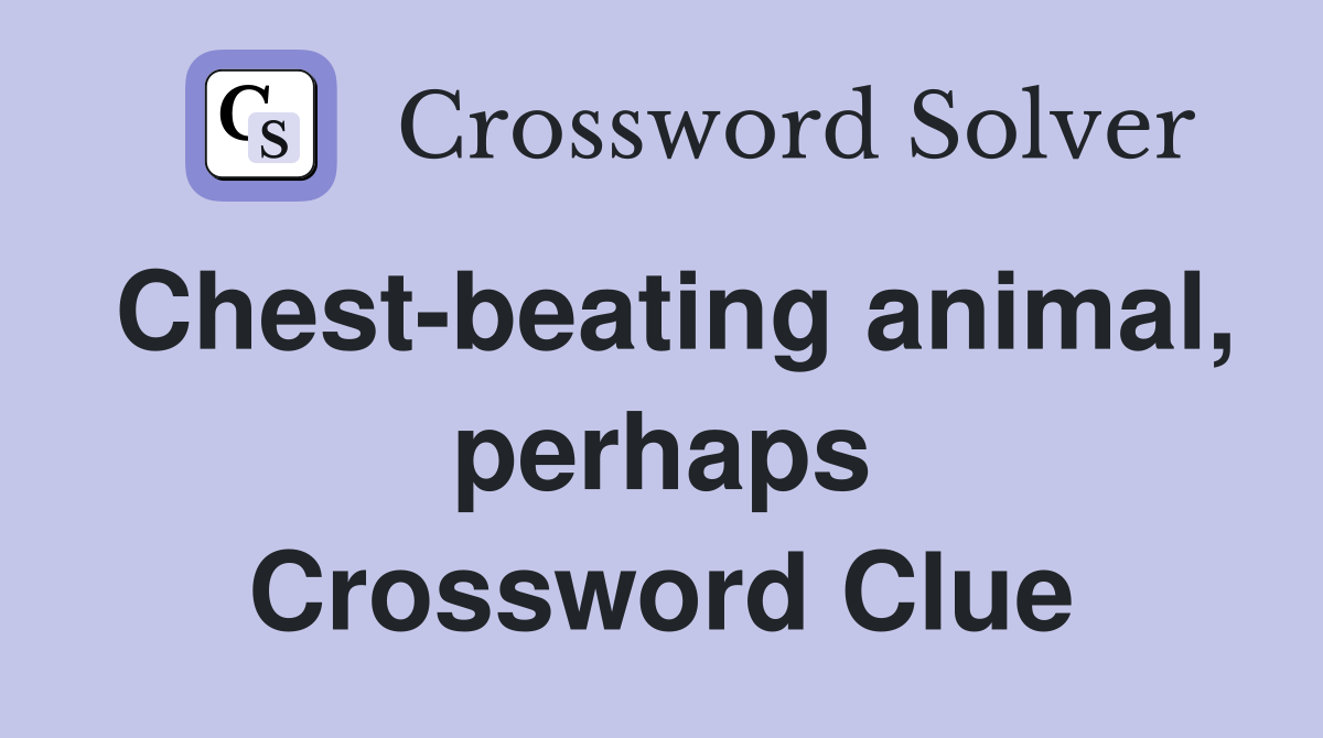 Chest-beating animal, perhaps Crossword Clue