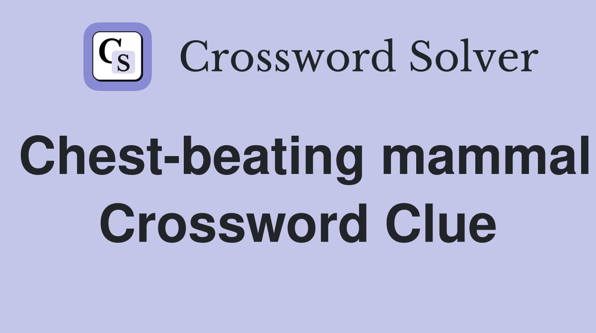 Chest-beating mammal Crossword Clue