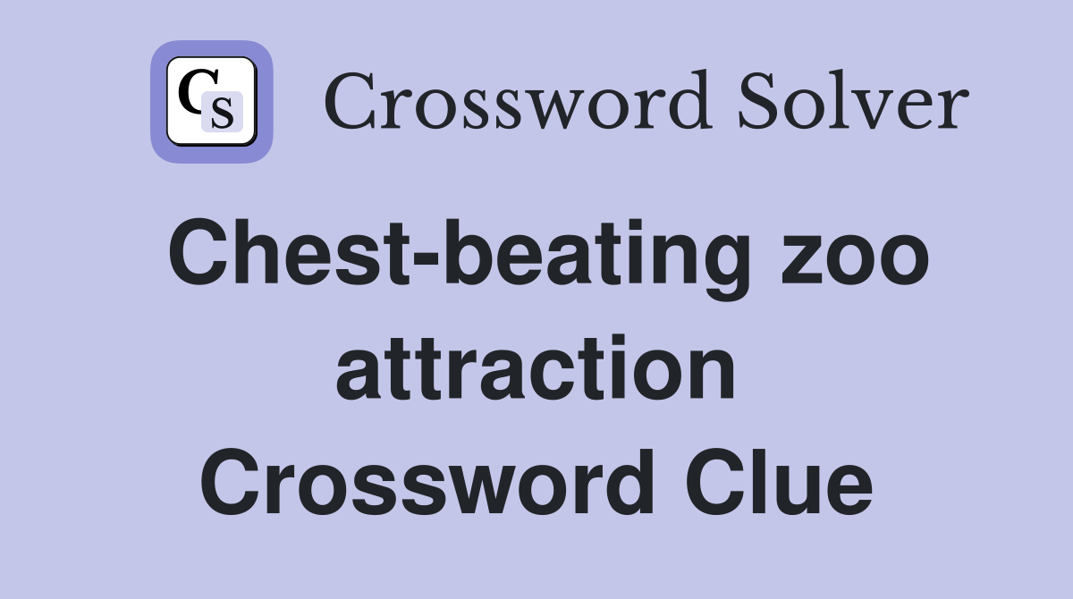 Chest-beating zoo attraction Crossword Clue