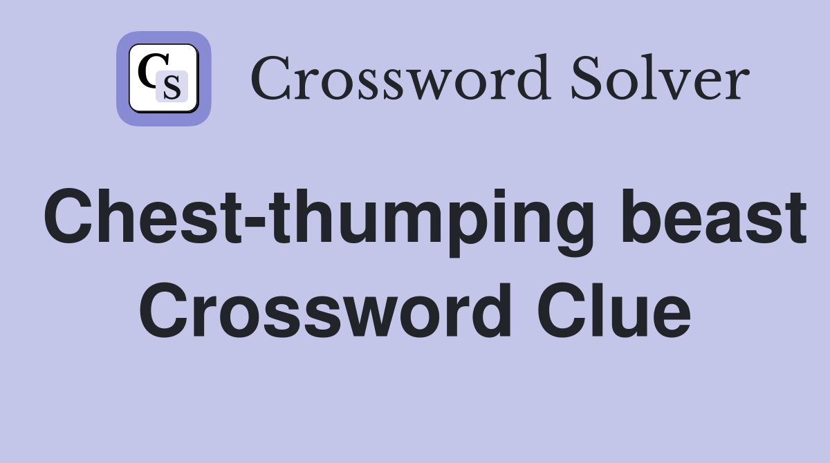 Chest-thumping beast Crossword Clue