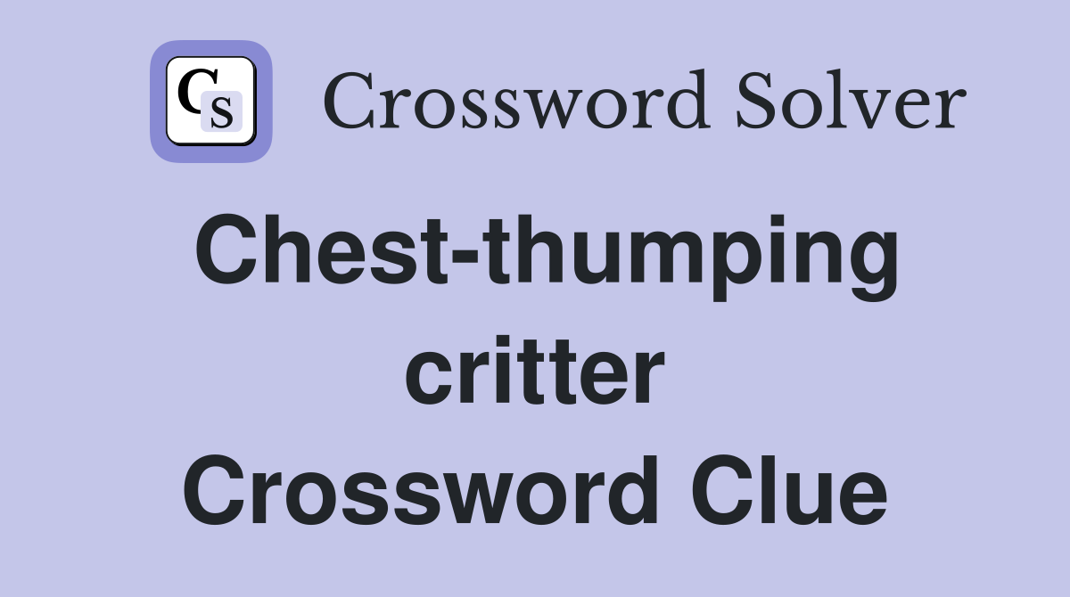 Chest-thumping critter Crossword Clue