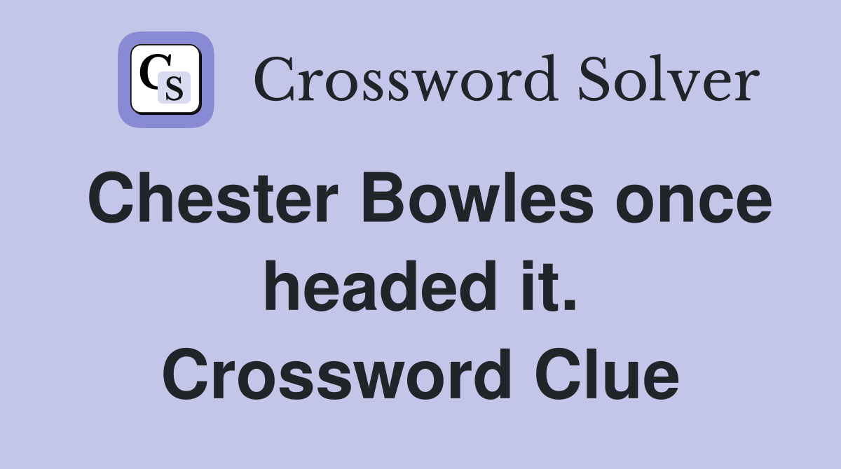 Chester Bowles once headed it. Crossword Clue