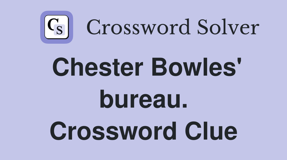 Chester Bowles' bureau. Crossword Clue