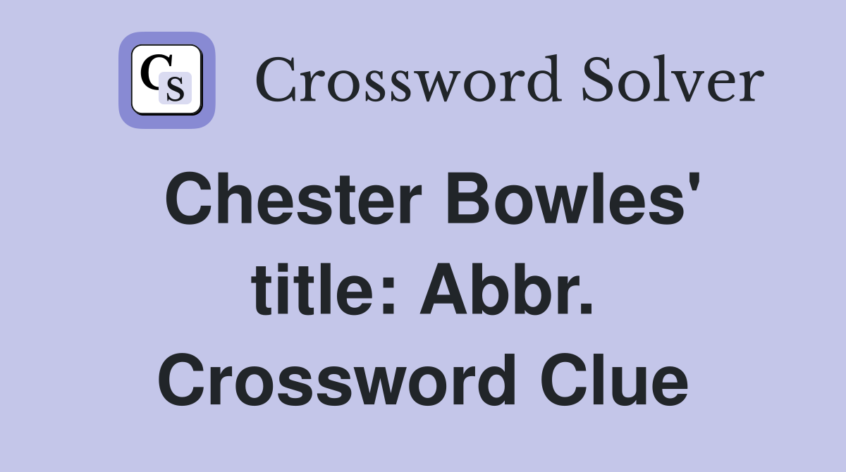 Chester Bowles' title: Abbr. Crossword Clue