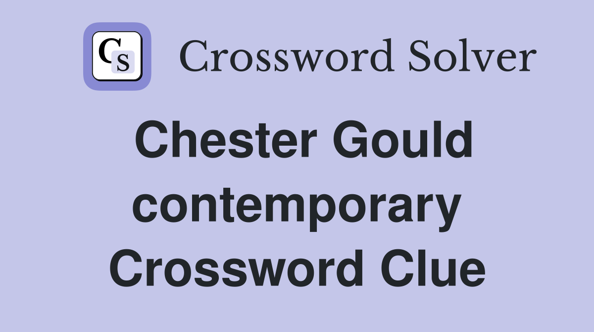 Chester Gould contemporary Crossword Clue