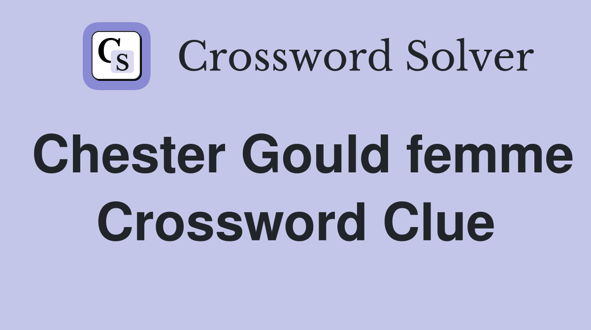 Chester Gould femme Crossword Clue