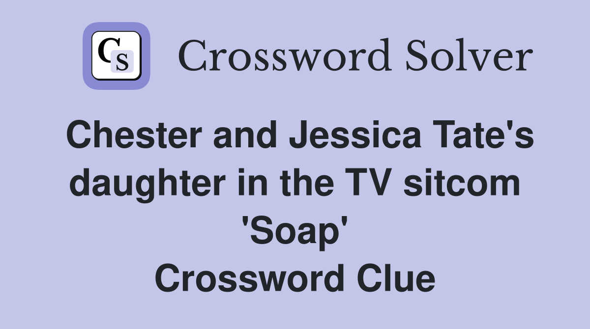 Chester and Jessica Tate's daughter in the TV sitcom 'Soap' Crossword Clue