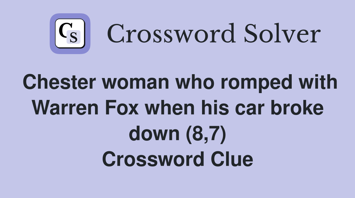 Chester woman who romped with Warren Fox when his car broke down (8,7) Crossword Clue