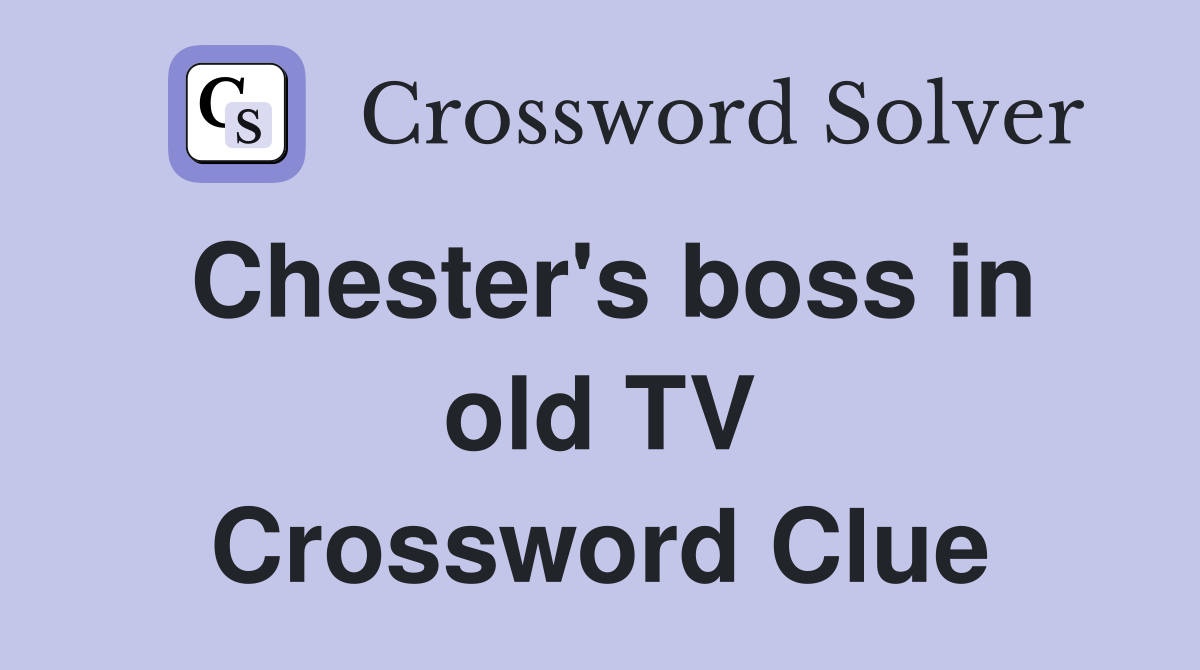 Chester's boss in old TV Crossword Clue
