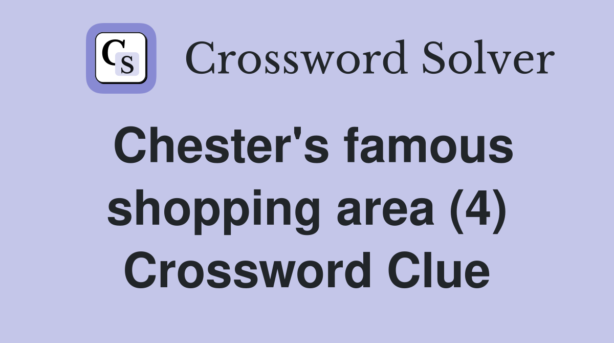 Chester's famous shopping area (4) Crossword Clue