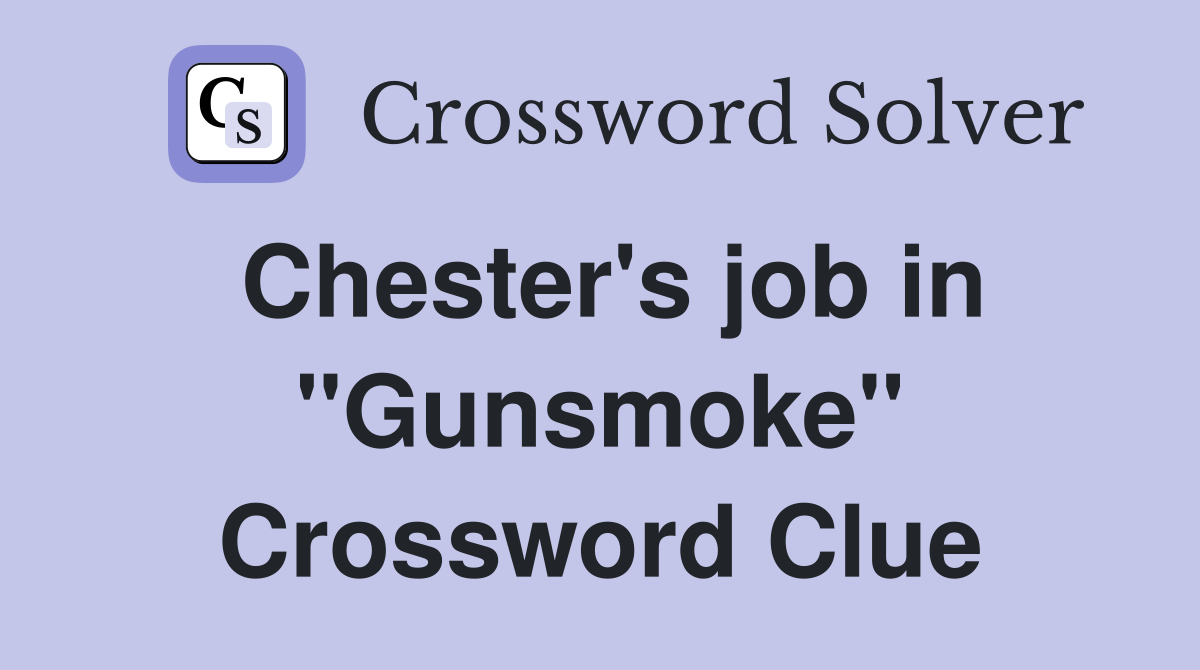 Chester's job in "Gunsmoke" Crossword Clue