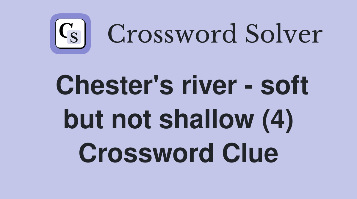 Chester's river - soft but not shallow (4) Crossword Clue