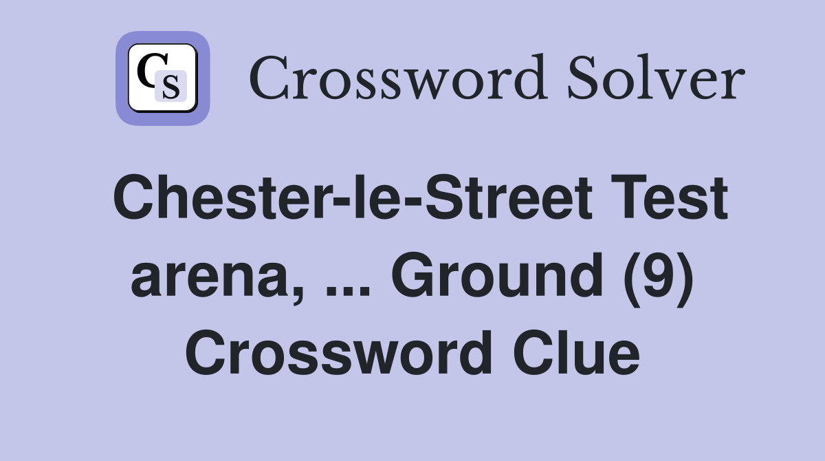 Chester-le-Street Test arena, ... Ground (9) Crossword Clue