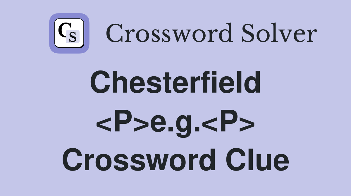 Chesterfield  <P>e.g.<P> Crossword Clue