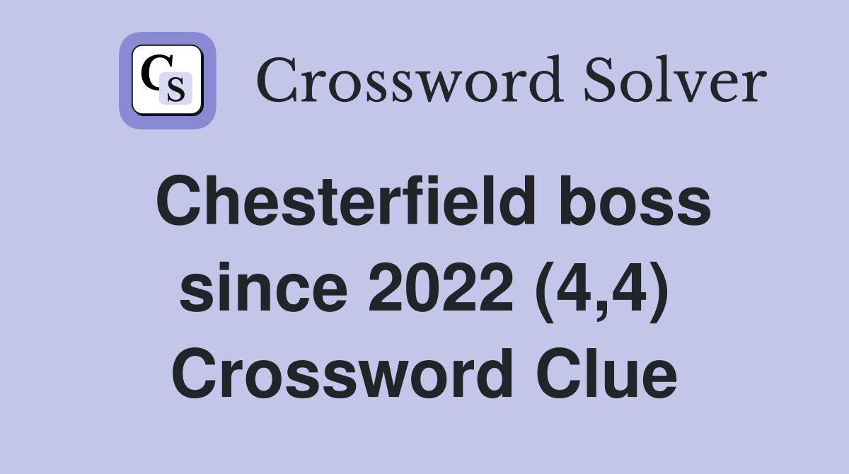 Chesterfield boss since 2022 (4,4) Crossword Clue
